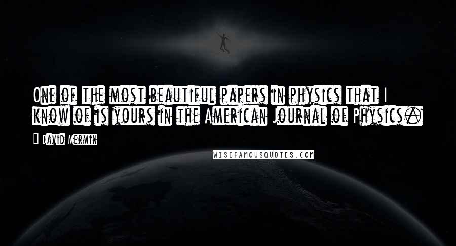 David Mermin Quotes: One of the most beautiful papers in physics that I know of is yours in the American Journal of Physics.