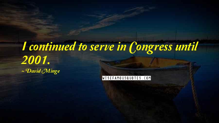 David Minge Quotes: I continued to serve in Congress until 2001.