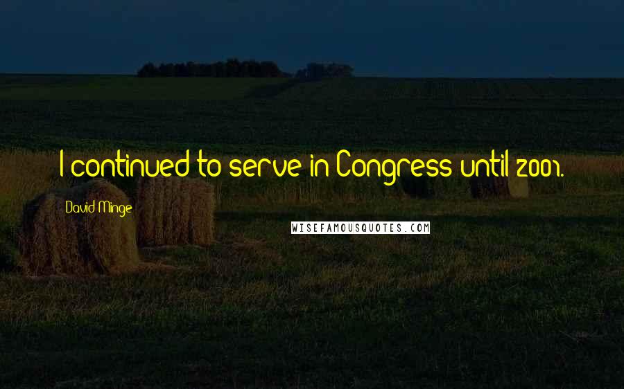 David Minge Quotes: I continued to serve in Congress until 2001.
