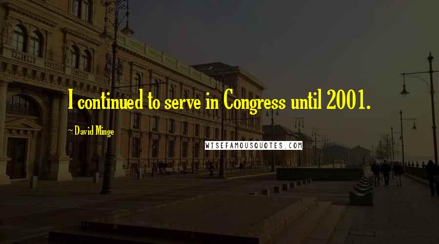 David Minge Quotes: I continued to serve in Congress until 2001.