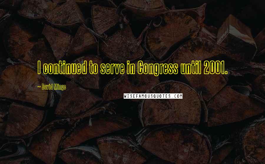 David Minge Quotes: I continued to serve in Congress until 2001.