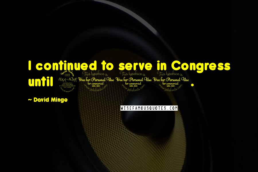 David Minge Quotes: I continued to serve in Congress until 2001.