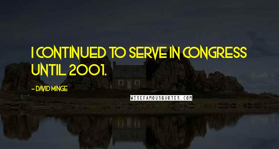 David Minge Quotes: I continued to serve in Congress until 2001.