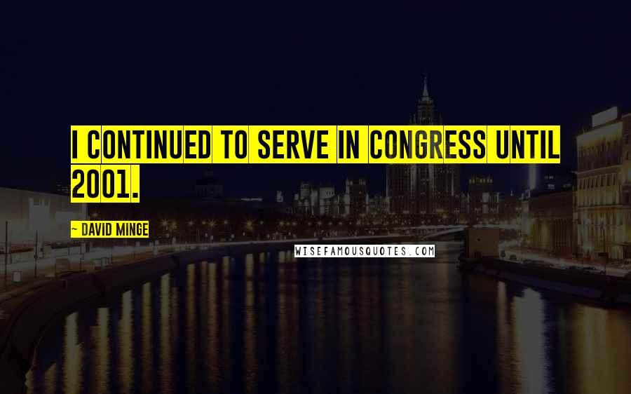 David Minge Quotes: I continued to serve in Congress until 2001.