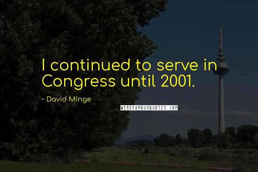 David Minge Quotes: I continued to serve in Congress until 2001.