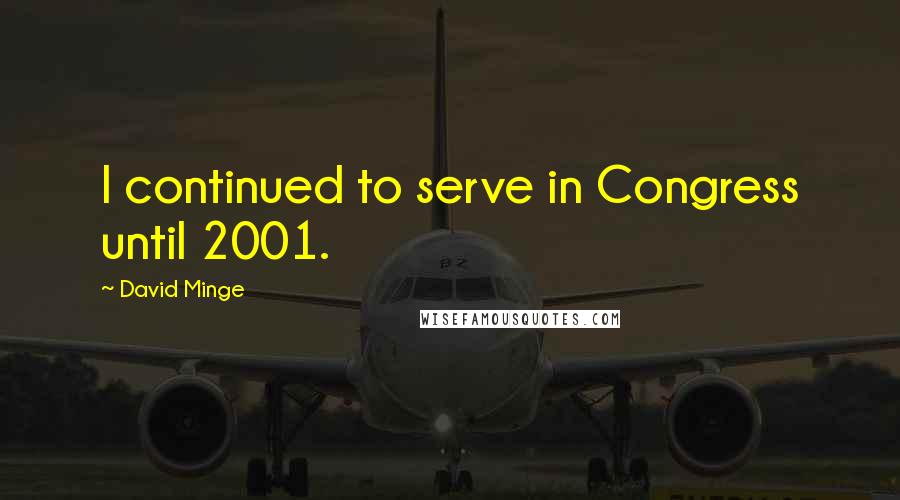 David Minge Quotes: I continued to serve in Congress until 2001.