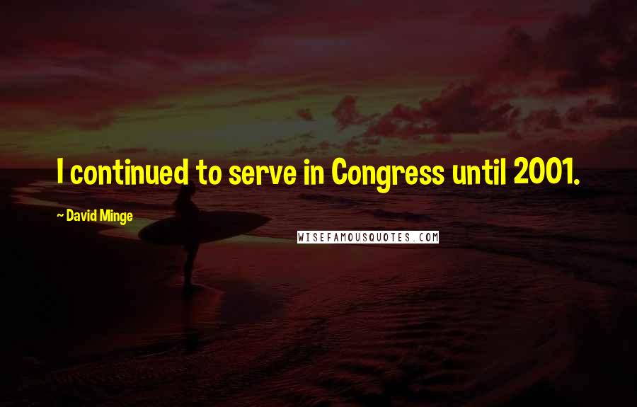 David Minge Quotes: I continued to serve in Congress until 2001.