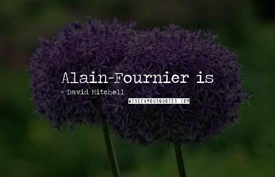 David Mitchell Quotes: Alain-Fournier is