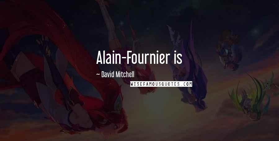 David Mitchell Quotes: Alain-Fournier is