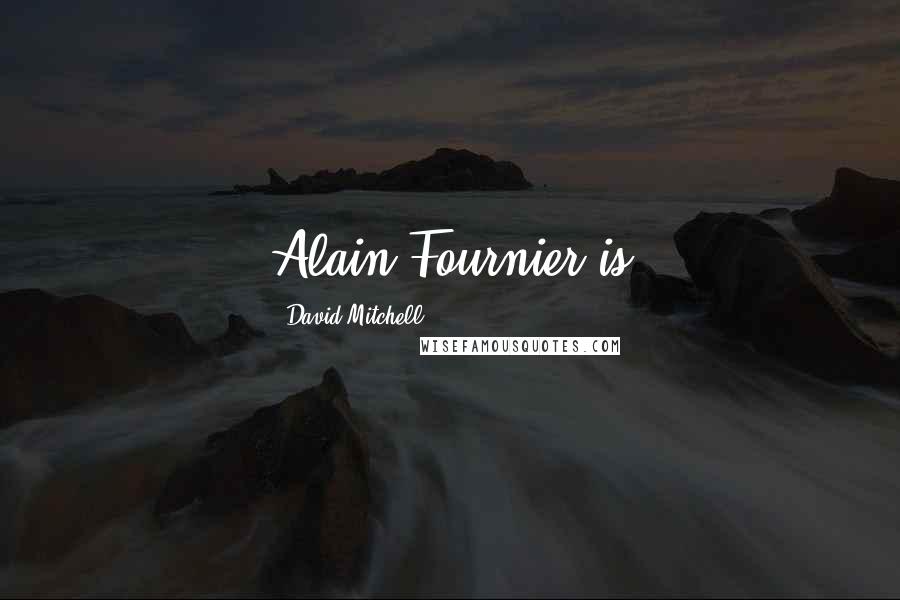 David Mitchell Quotes: Alain-Fournier is