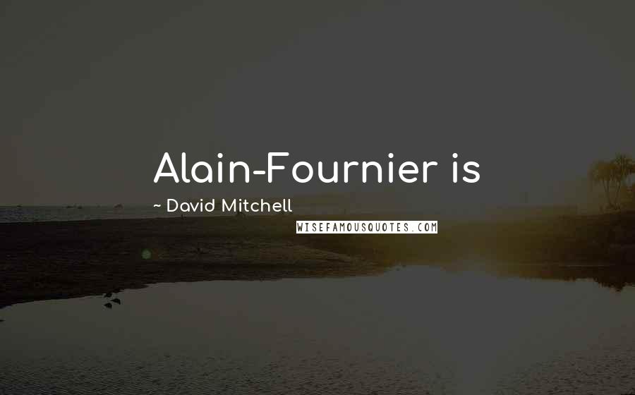David Mitchell Quotes: Alain-Fournier is