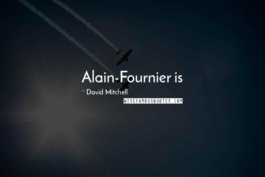 David Mitchell Quotes: Alain-Fournier is