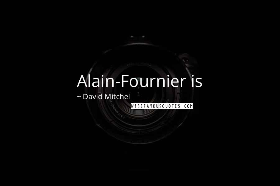 David Mitchell Quotes: Alain-Fournier is