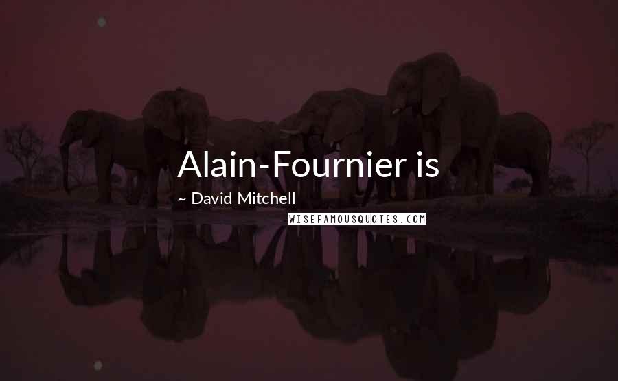 David Mitchell Quotes: Alain-Fournier is