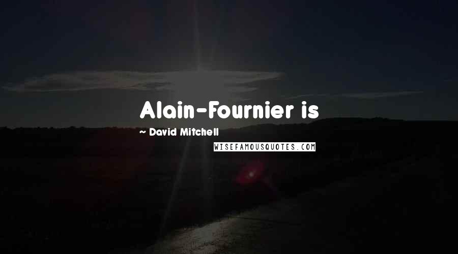 David Mitchell Quotes: Alain-Fournier is
