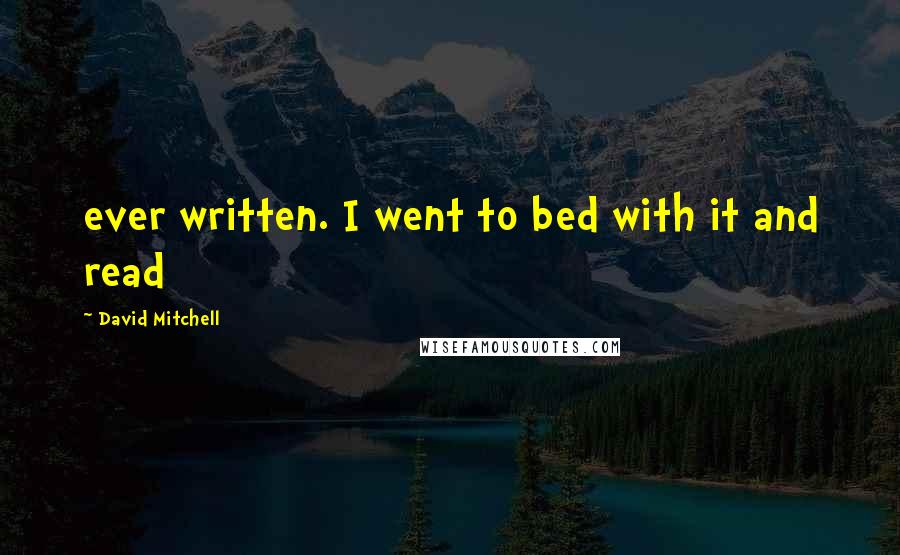 David Mitchell Quotes: ever written. I went to bed with it and read