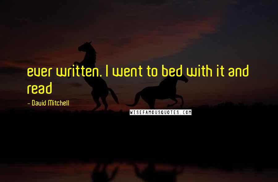 David Mitchell Quotes: ever written. I went to bed with it and read