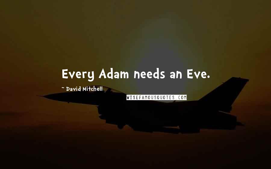 David Mitchell Quotes: Every Adam needs an Eve.