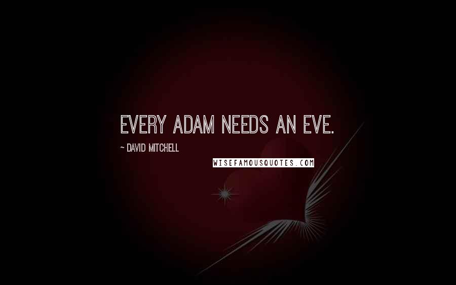 David Mitchell Quotes: Every Adam needs an Eve.