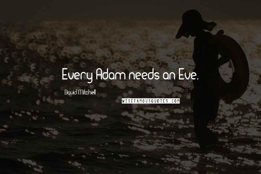 David Mitchell Quotes: Every Adam needs an Eve.