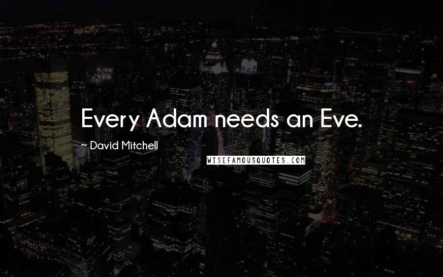 David Mitchell Quotes: Every Adam needs an Eve.