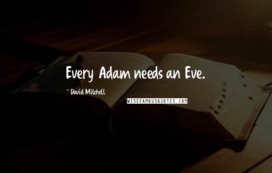 David Mitchell Quotes: Every Adam needs an Eve.