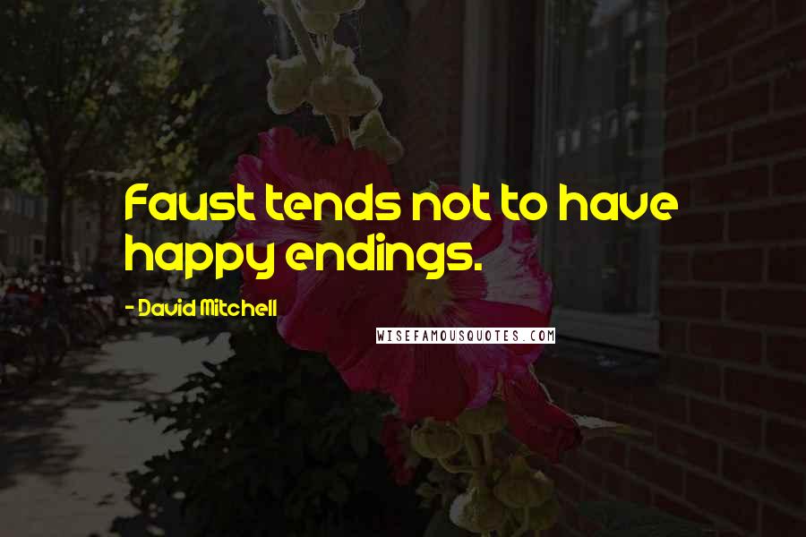 David Mitchell Quotes: Faust tends not to have happy endings.