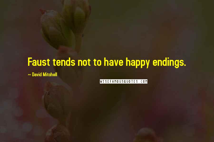 David Mitchell Quotes: Faust tends not to have happy endings.