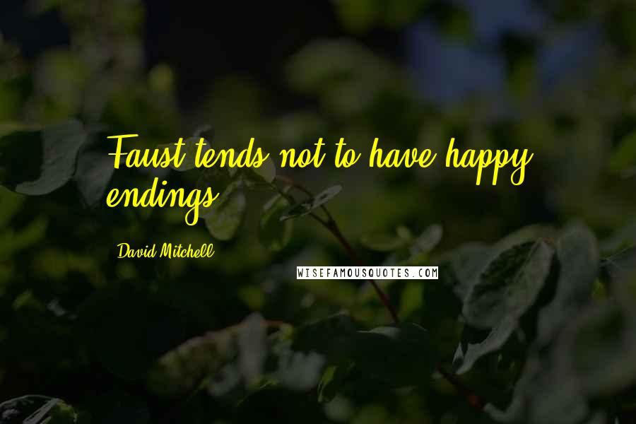 David Mitchell Quotes: Faust tends not to have happy endings.