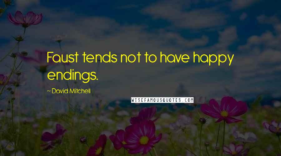 David Mitchell Quotes: Faust tends not to have happy endings.