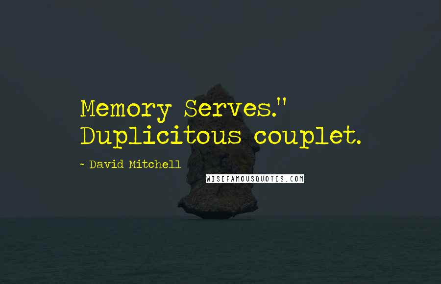 David Mitchell Quotes: Memory Serves." Duplicitous couplet.
