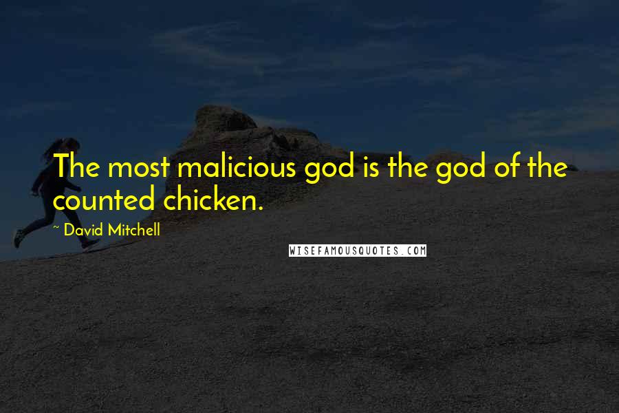 David Mitchell Quotes: The most malicious god is the god of the counted chicken.