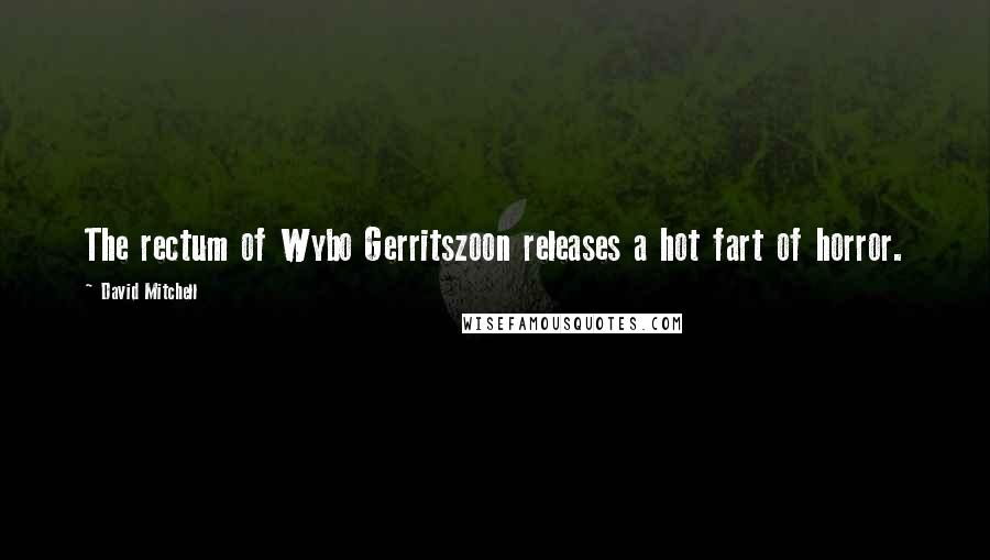 David Mitchell Quotes: The rectum of Wybo Gerritszoon releases a hot fart of horror.