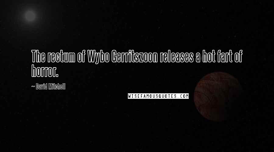 David Mitchell Quotes: The rectum of Wybo Gerritszoon releases a hot fart of horror.