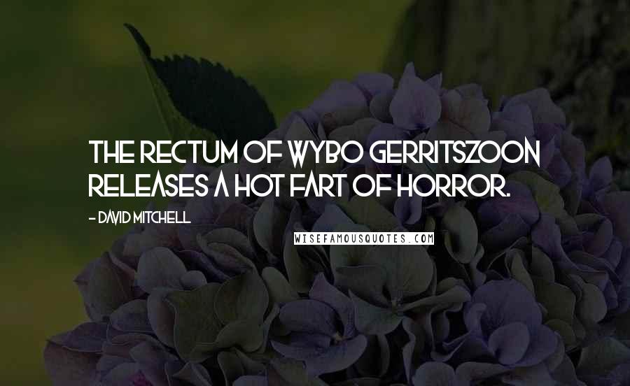 David Mitchell Quotes: The rectum of Wybo Gerritszoon releases a hot fart of horror.