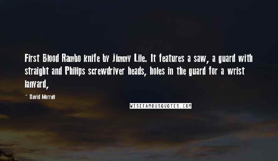 David Morrell Quotes: First Blood Rambo knife by Jimmy Lile. It features a saw, a guard with straight and Philips screwdriver heads, holes in the guard for a wrist lanyard,