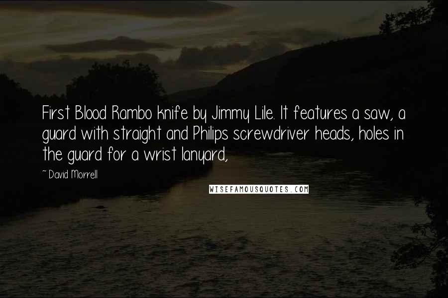 David Morrell Quotes: First Blood Rambo knife by Jimmy Lile. It features a saw, a guard with straight and Philips screwdriver heads, holes in the guard for a wrist lanyard,