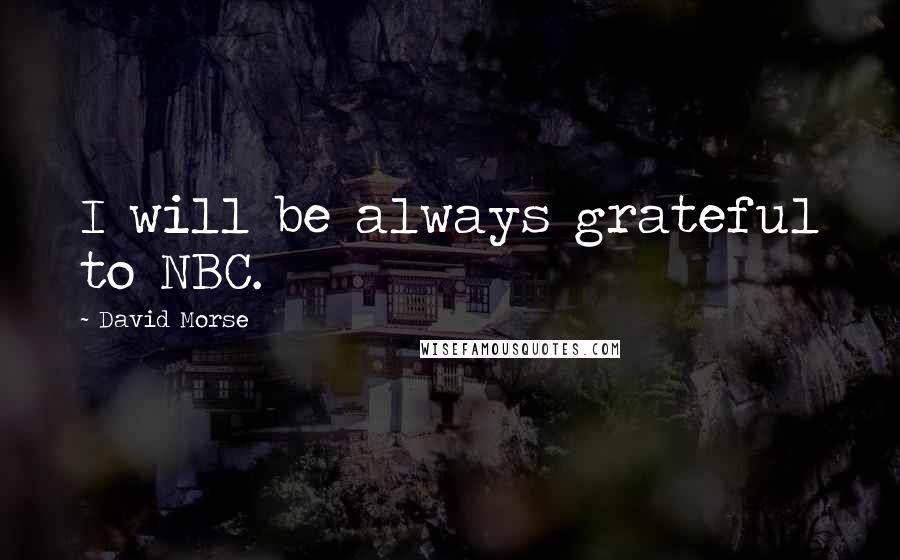 David Morse Quotes: I will be always grateful to NBC.