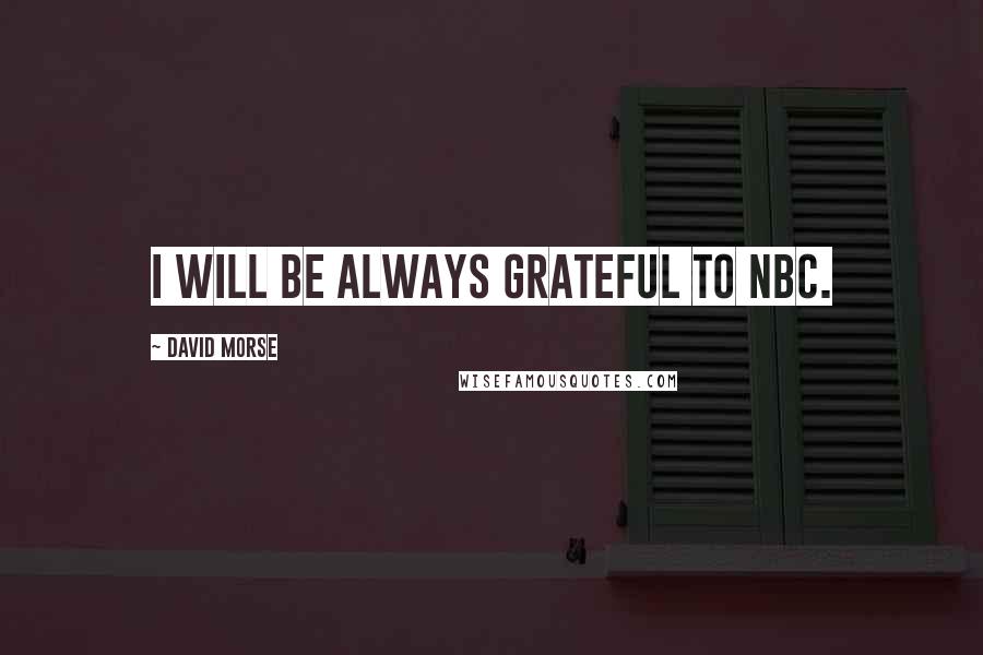 David Morse Quotes: I will be always grateful to NBC.