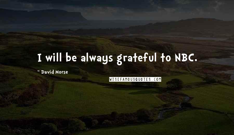 David Morse Quotes: I will be always grateful to NBC.