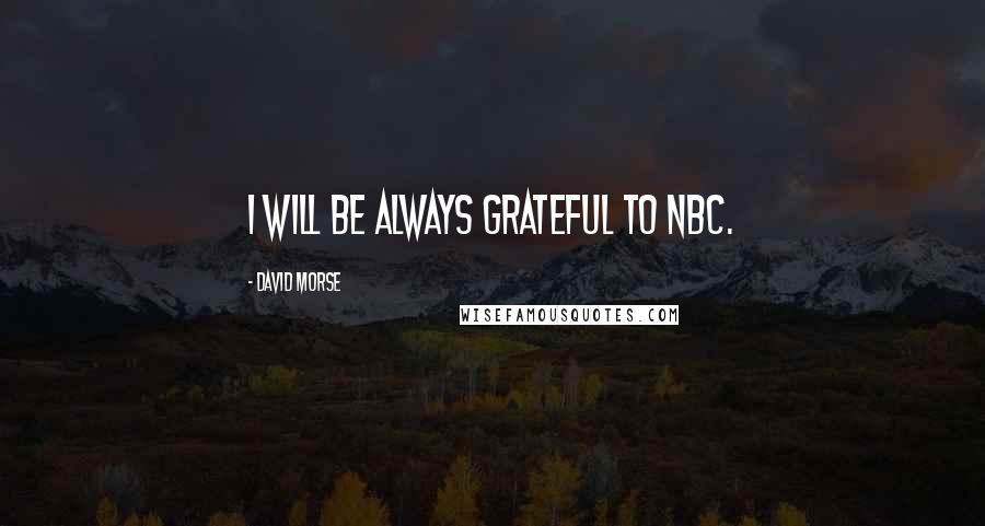 David Morse Quotes: I will be always grateful to NBC.