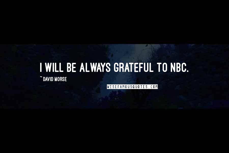 David Morse Quotes: I will be always grateful to NBC.