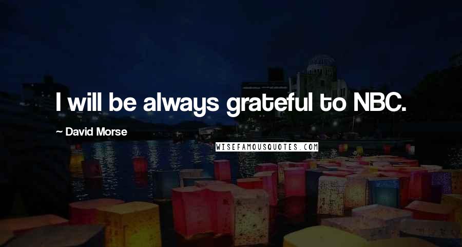 David Morse Quotes: I will be always grateful to NBC.