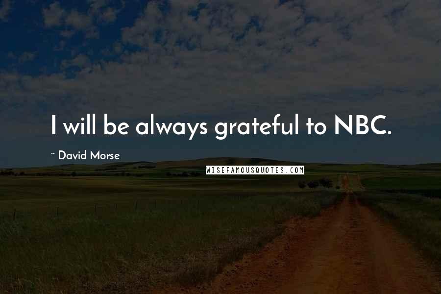 David Morse Quotes: I will be always grateful to NBC.