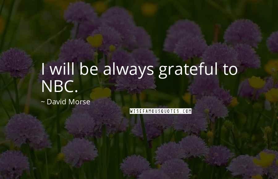 David Morse Quotes: I will be always grateful to NBC.