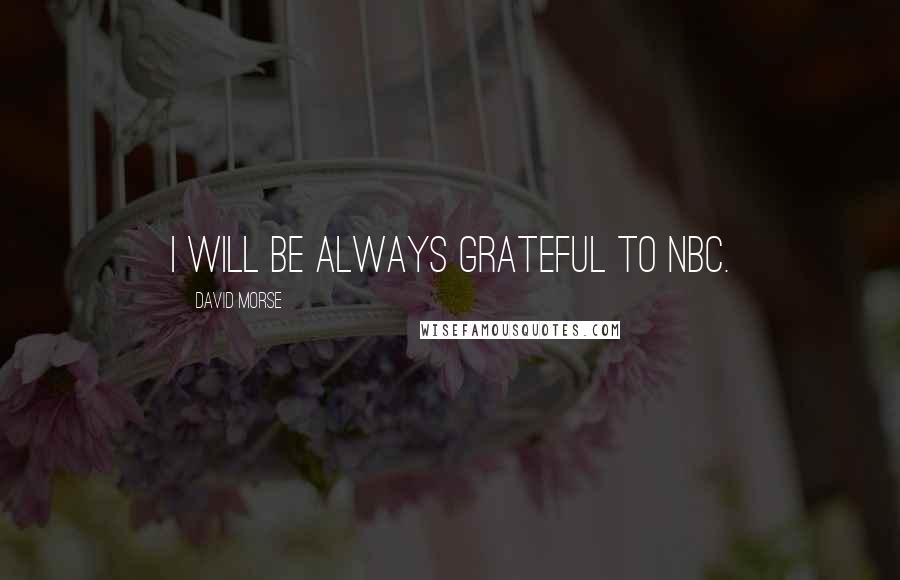 David Morse Quotes: I will be always grateful to NBC.