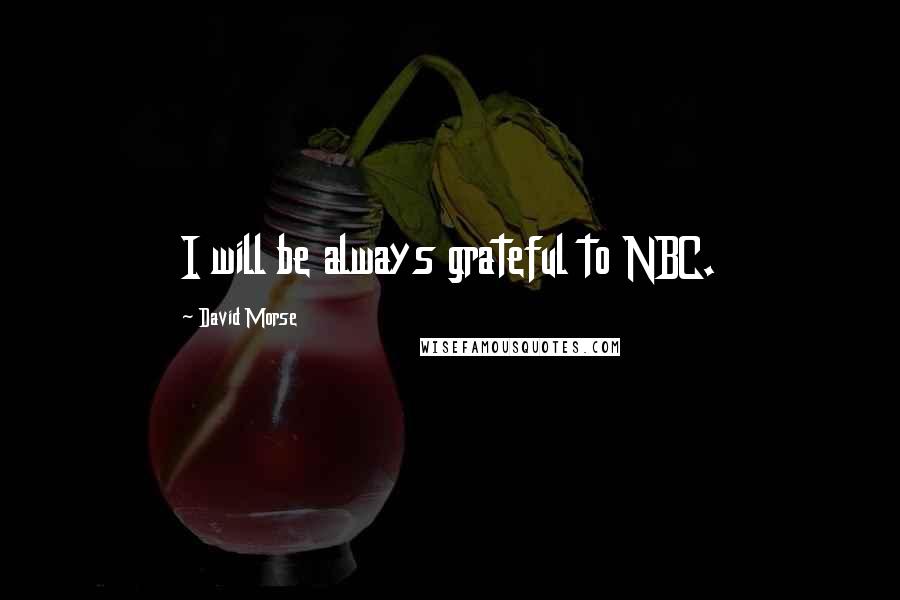 David Morse Quotes: I will be always grateful to NBC.