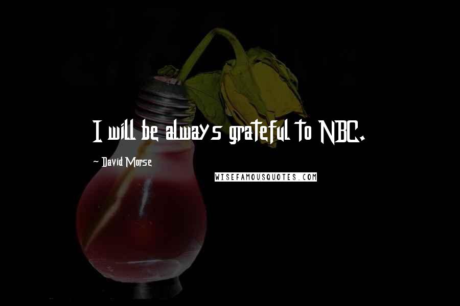 David Morse Quotes: I will be always grateful to NBC.