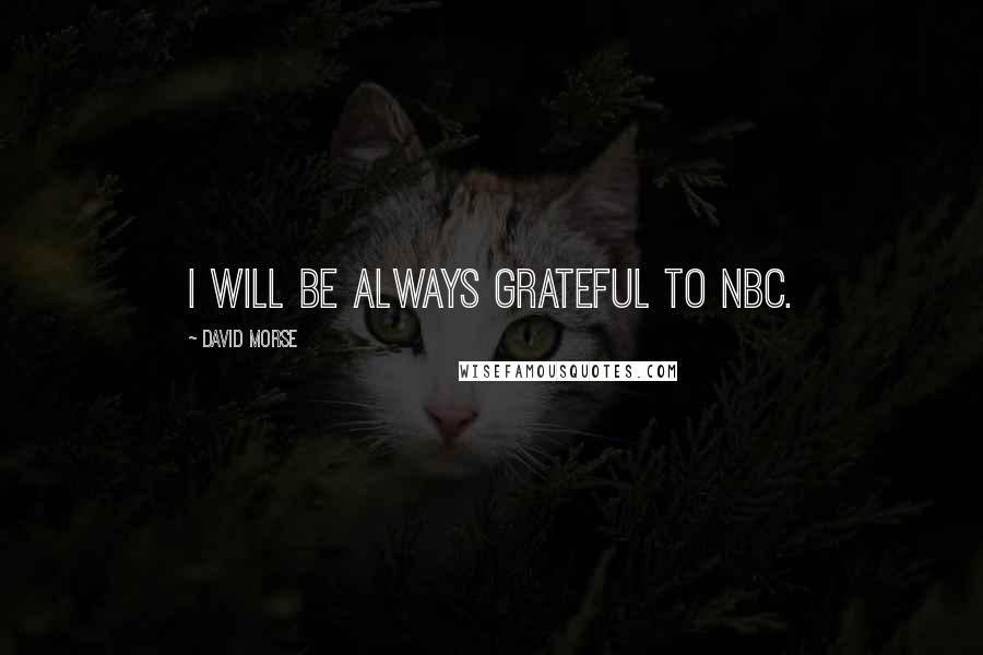 David Morse Quotes: I will be always grateful to NBC.