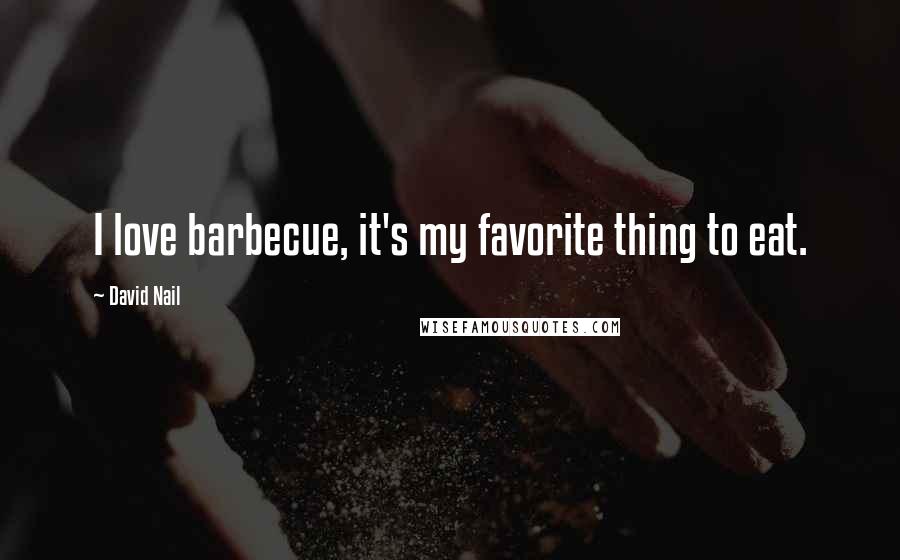 David Nail Quotes: I love barbecue, it's my favorite thing to eat.
